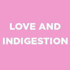 Love and Indigestion
